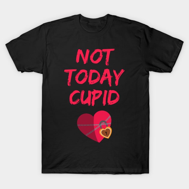 Not Today Cupid T-Shirt by THINK. DESIGN. REPEAT.